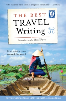 The Best Travel Writing, Volume 11 : True Stories from Around the World