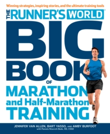 The Runner's World Big Book of Marathon and Half-Marathon Training : Winning Strategies, Inpiring Stories, and the Ultimate Training Tools