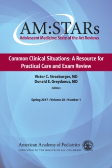 AM:STARs Common Clinical Situations: A Resource for Practical Care and Exam Review : Adolescent Medicine State of the Art Reviews, Vol 28, Number 1