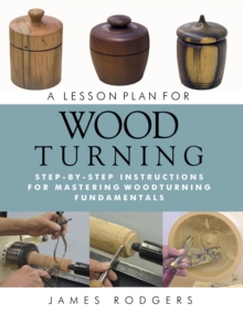 A Lesson Plan for Woodturning : Step-by-Step Instructions ...