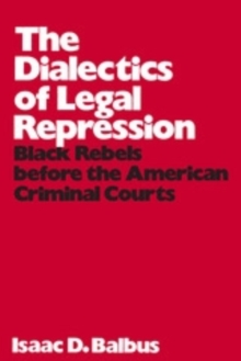 The Dialectics of Legal Repression : Black Rebels Before the American Criminal Courts