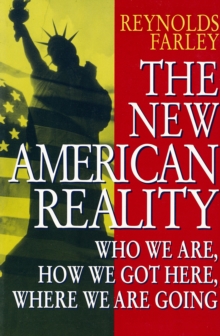 The New American Reality : Who We Are, How We Got Here, Where We Are Going