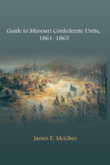 Guide to Missouri Confederate Units, 1861-1865