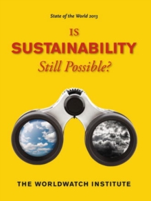 State of the World 2013 : Is Sustainability Still Possible?