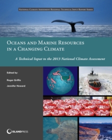 Oceans and Marine Resources in a Changing Climate : A Technical Input to the 2013 National Climate Assessment