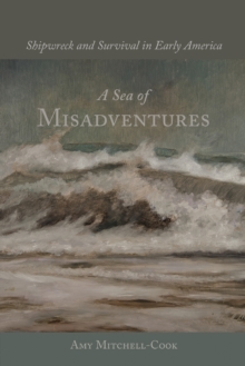 A Sea of Misadventures : Shipwreck and Survival in Early America