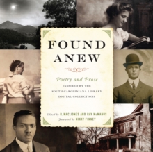 Found Anew : Poetry and Prose Inspired by the South Caroliniana Library Digital Collections