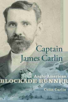 Captain James Carlin : Anglo-American Blockade Runner