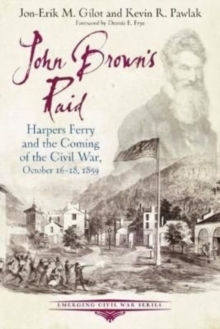 John Brown's Raid : Harpers Ferry and the Coming of the Civil War, October 16-18, 1859