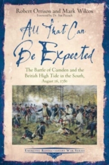 All That Can be Expected : The Battle of Camden and the British High Tide in the South, August 16, 1780