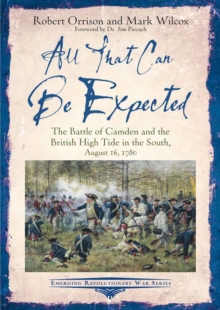 All That Can Be Expected : The Battle of Camden and the British High Tide in the South, August 16, 1780
