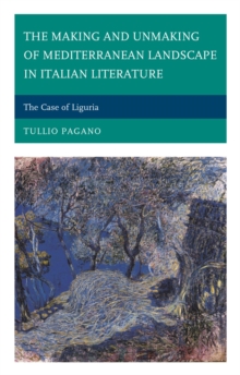 The Making and Unmaking of Mediterranean Landscape in Italian Literature : The Case of Liguria