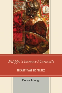 Filippo Tommaso Marinetti : The Artist and His Politics