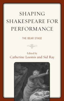 Shaping Shakespeare for Performance : The Bear Stage