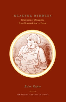 Reading Riddles : Rhetorics of Obscurity from Romanticism to Freud