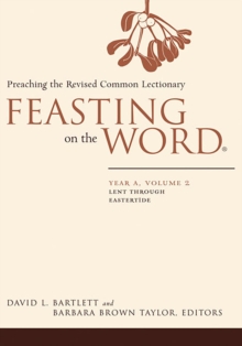 Feasting on the Word: Year A, Volume 2 : Lent through Eastertide