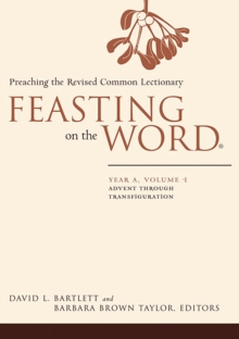 Feasting on the Word: Year A, Volume 1 : Advent through Transfiguration