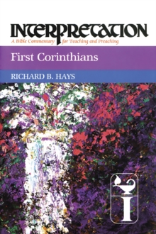 First Corinthians : Interpretation: A Bible Commentary for Teaching and Preaching
