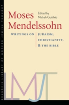Moses Mendelssohn : Writings on Judaism, Christianity, and the Bible