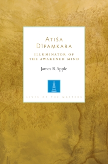 Atisa Dipamkara : The Illuminator of the Awakened Mind