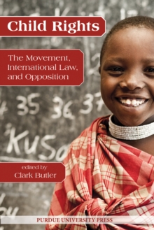 Child Rights : The Movement, International Law, and Opposition