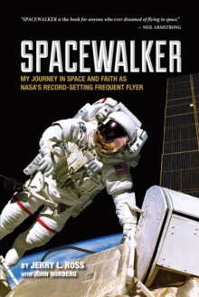 Spacewalker : My Journey in Space and Faith as Nasa's Record-Setting Frequent Flyer