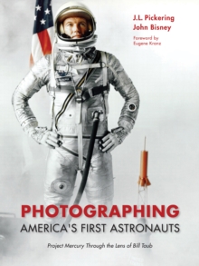 Photographing America's First Astronauts : Project Mercury Through the Lens of Bill Taub