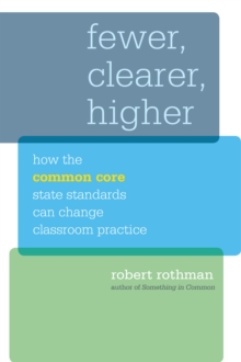 Fewer, Clearer, Higher : How the Common Core State Standards Can Change Classroom Practice
