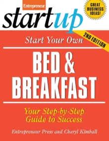 Start Your Own Bed and Breakfast : Your Step-By-Step Guide to Success