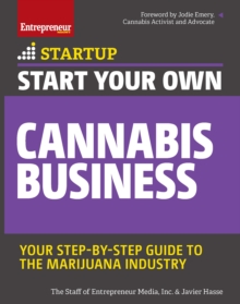 Start Your Own Cannabis Business : Your Step-By-Step Guide to the Marijuana Industry