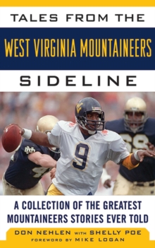 Tales from the West Virginia Mountaineers Sideline : A Collection of the Greatest Mountaineers Stories Ever Told