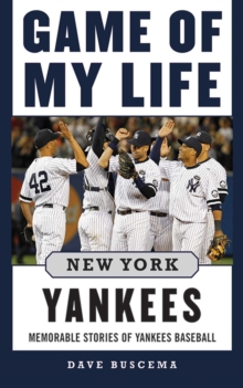 Game of My Life New York Yankees : Memorable Stories of Yankees Baseball