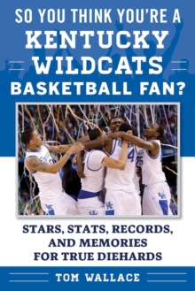 So You Think You're a Kentucky Wildcats Basketball Fan? : Stars, Stats, Records, and Memories for True Diehards