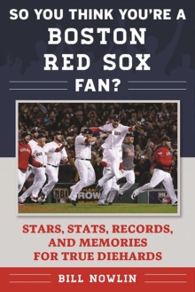 So You Think You're a Boston Red Sox Fan? : Stars, Stats, Records, and Memories for True Diehards