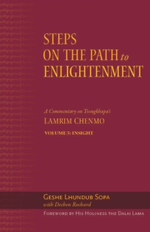 Steps on the Path to Enlightenment : A Commentary on Tsongkhapa's Lamrim Chenmo. Volume 5: Insight