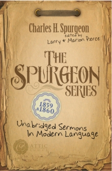 The Spurgeon Series 1859 & 1860 : Unabridged Sermons In Modern Language