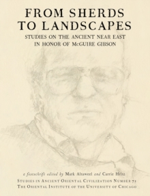 From Sherds to Landscapes : Studies on the Ancient Near East in Honor of McGuire Gibson