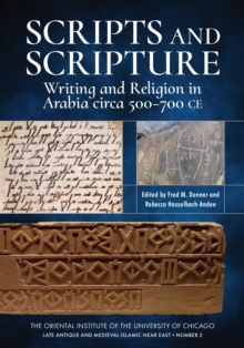 Scripts and Scripture : Writing and Religion in Arabia circa 500-700 CE