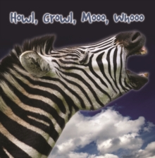 Howl, Growl, Mooo, Whoo : A Book Of Animal Sounds