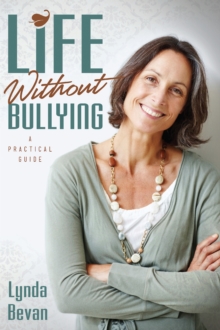 Life Without Bullying : A Practical Guide