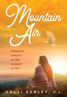 Mountain Air : Relapsing and Finding The Way Back... One Breath at a Time