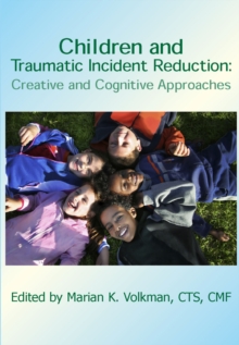 Children and Traumatic Incident Reduction : Creative and Cognitive Approaches