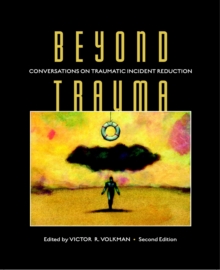 Beyond Trauma : Conversations on Traumatic Incident Reduction