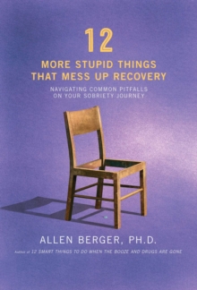 12 More Stupid Things That Mess Up Recovery : Navigating Common Pitfalls on Your Sobriety Journey