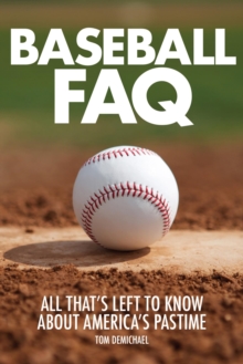 Baseball FAQ : All That's Left to Know About America's Pastime