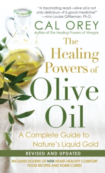 The Healing Powers Of Olive Oil: : A Complete Guide to Nature's Liquid Gold