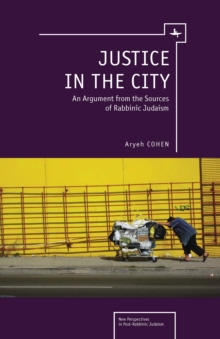 Justice in the City : An Argument from the Sources of Rabbinic Judaism