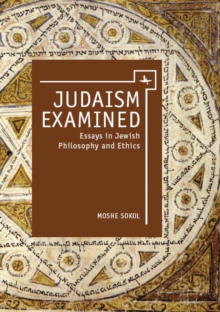 Judaism Examined : Essays in Jewish Philosophy and Ethics