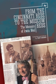 From the Cincinnati Reds to the Moscow Reds : The Memoirs of Irwin Weil