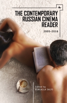 The Contemporary Russian Cinema Reader : 2005-2016